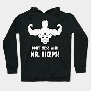 Don't Mess With Mr. Biceps! (Wrestling / Bodybulding / Funny / White) Hoodie